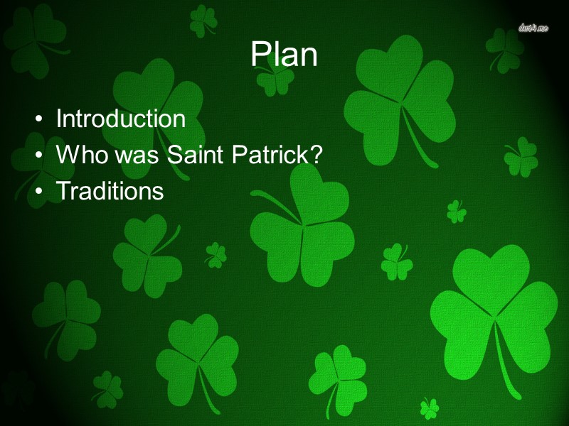 Plan Introduction Who was Saint Patrick? Traditions